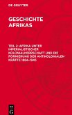 Geschichte Afrikas, Teil 2, Afrika unter imperialistischer Kolonialherrschaft und die Formierung der antikolonialen Kräfte 1884-1945