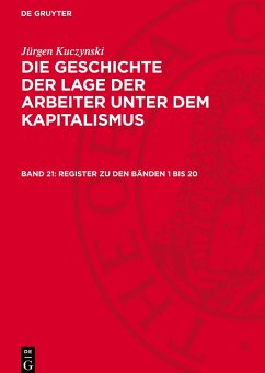 Die Geschichte der Lage der Arbeiter unter dem Kapitalismus, Band 21, Register zu den Bänden 1 bis 20 - Kuczynski, Jürgen
