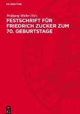 Festschrift für Friedrich Zucker zum 70. Geburtstage Festschrift für Friedrich Zucker zum 70. Geburtstage