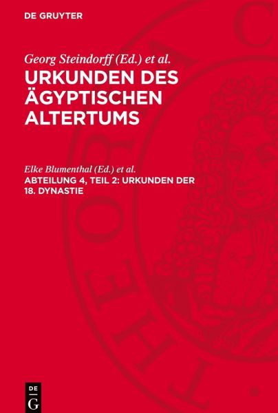 Urkunden des ägyptischen Altertums, Abteilung 4, Teil 2, Urkunden der 18. Dynastie Urkunden des ägyptischen Altertums, Abteilung 4, Teil 2, Urkunden der 18. Dynastie