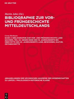 Cover Bibliographie zur Vor- und Frühgeschichte Mitteldeutschlands, Band 2, Bibliographie zur Vor- und Frühgeschichte Land Sachsen, Teil 3a: Gegen Ende des 19. Jahrhunderts bis über Mitte des 20. Jahrhunderts Land, Bewohner, Kultur, Zeitabschnitte