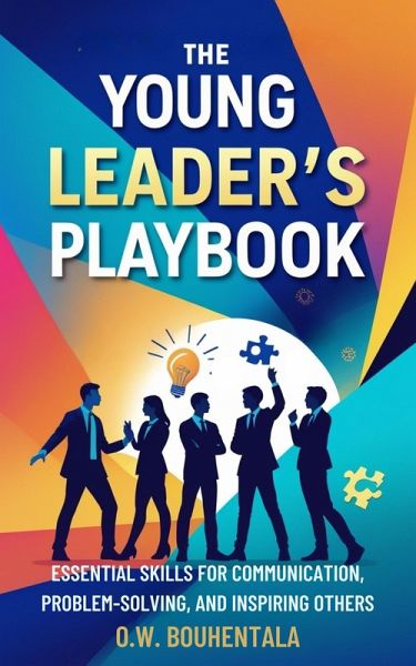 The Young Leader's Playbook : Essential Skills for Communication, Problem-Solving, and Inspiring Others (eBook, ePUB) The Young Leader's Playbook : Essential Skills for Communication, Problem-Solving, and Inspiring Others (eBook, ePUB)