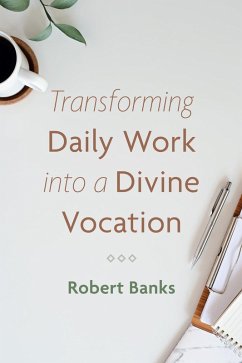 Transforming Daily Work into a Divine Vocation (eBook, ePUB) Transforming Daily Work into a Divine Vocation (eBook, ePUB)
