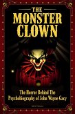 The Monster Clown The Horror Behind The Psychobiography of John Wayne Gacy (eBook, ePUB) The Monster Clown The Horror Behind The Psychobiography of John Wayne Gacy (eBook, ePUB)
