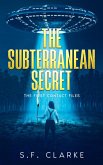 The Subterranean Secret (The First Contact Files, #4) (eBook, ePUB) The Subterranean Secret (The First Contact Files, #4) (eBook, ePUB)