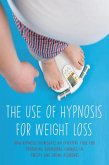 The Use of Hypnosis For Weight Loss How Hypnosis Represents An Effective Tool For Producing Behavioral Changes In Obesity And Eating Disorders (eBook, ePUB)