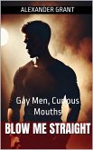 Blow Me Straight: Gay Men, Curious Mouths (eBook, ePUB) Blow Me Straight: Gay Men, Curious Mouths (eBook, ePUB)