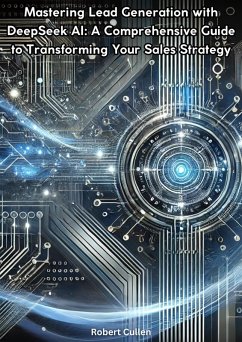 Mastering Lead Generation with DeepSeek AI/ A Comprehensive Guide to Transforming Your Sales Strategy (eBook, ePUB) - Cullen, Robert