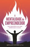 A Mentalidade do Empreendedor: Como Desenvolver uma Visão Inabalável para o Sucesso (eBook, ePUB) A Mentalidade do Empreendedor: Como Desenvolver uma Visão Inabalável para o Sucesso (eBook, ePUB)