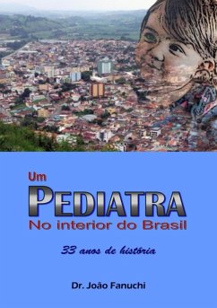 Um Pediatra No Interior Do Brasil: 33 Anos De História (eBook, ePUB) - Fanuchi, João