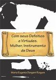 Com Seus Defeitos E Virtudes. Mulher, Instrumento De Deus (eBook, PDF)