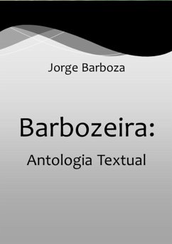 Barbozeira: Antologia Textual (eBook, ePUB) - Barboza, Jorge Barbozeira: Antologia Textual (eBook, ePUB) - Barboza, Jorge