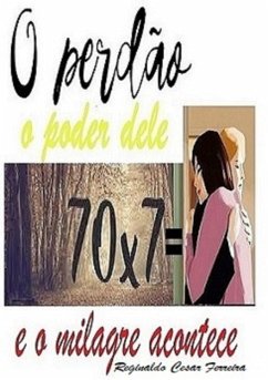 O Perdão O Poder Dele E O Milagre Acontece (eBook, ePUB) - Ferreira, Reginaldo Cesar O Perdão O Poder Dele E O Milagre Acontece (eBook, ePUB) - Ferreira, Reginaldo Cesar