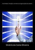 Criatividade, Inovação E Controle Nas Organizações De Trabalho (eBook, ePUB)