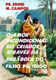 O Amor Incondicional Do Criador, Através Da Parábola Do Filho Pródigo (eBook, ePUB)
