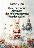 Max, der kleine Osterhase, der Weihnachtsmann werden wollte