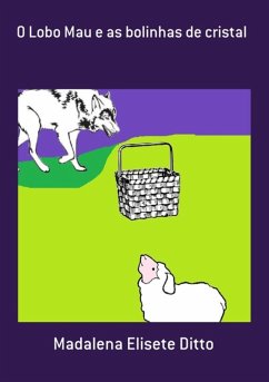 O Lobo Mau E As Bolinhas De Cristal (eBook, PDF) - Ditto, Madalena Elisete