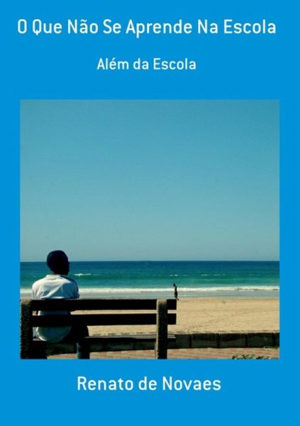 O Que Não Se Aprende Na Escola (eBook, ePUB) O Que Não Se Aprende Na Escola (eBook, ePUB)