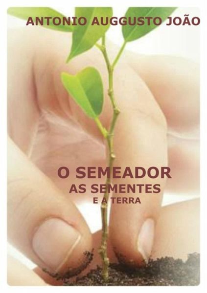 O Semeador, As Sementes E A Terra (eBook, ePUB) O Semeador, As Sementes E A Terra (eBook, ePUB)