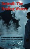 Beneath the Healing Waters (eBook, ePUB) Beneath the Healing Waters (eBook, ePUB)