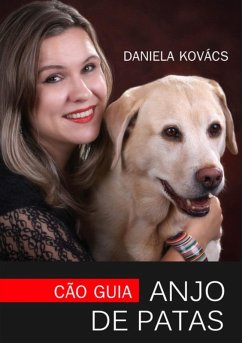 Cão Guia: Anjo De Patas (eBook, ePUB) - Kovács, Daniela