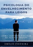 Psicologia Do Envelhecimento Para Leigos (eBook, ePUB) Psicologia Do Envelhecimento Para Leigos (eBook, ePUB)