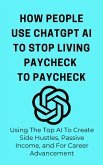 How People Use ChatGpt AI to Stop Living From Paycheck to Paycheck: Using The Top AI To Create Side Hustles, Passive Income, and For Career Advancement (eBook, ePUB) How People Use ChatGpt AI to Stop Living From Paycheck to Paycheck: Using The Top AI To Create Side Hustles, Passive Income, and For Career Advancement (eBook, ePUB)