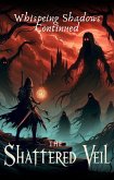 The Shattered Veil (Whispering Shadows Continued) (eBook, ePUB) The Shattered Veil (Whispering Shadows Continued) (eBook, ePUB)