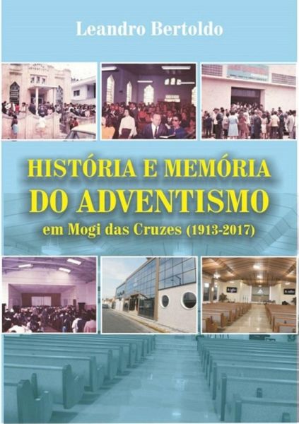 História E Memória Do Adventismo Em Mogi Das Cruzes (eBook, ePUB) História E Memória Do Adventismo Em Mogi Das Cruzes (eBook, ePUB)