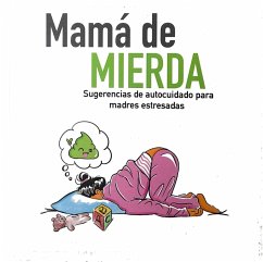 Cover Mamá de mierda, sugerencias de autocuidado para madres estresadas (Desarrollo personal, #134) (eBook, ePUB)