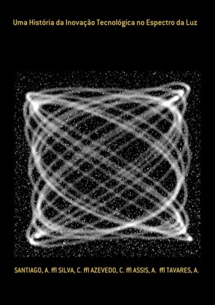 Uma História Da Inovação Tecnológica No Espectro Da Luz (eBook, ePUB) Uma História Da Inovação Tecnológica No Espectro Da Luz (eBook, ePUB)