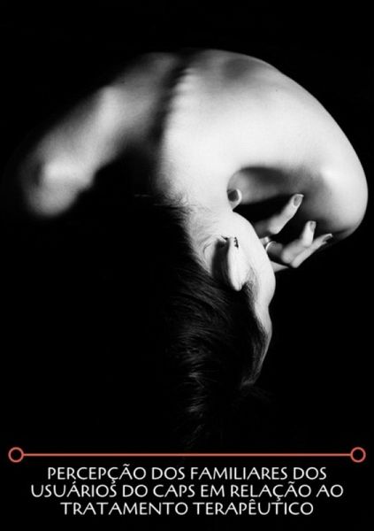 Percepção Dos Familiares Dos Usuários Do Caps Em Relação Ao Tratamento Terapêutico (eBook, ePUB)