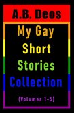 My Gay Short Stories Collection (Volumes 1-5) (eBook, ePUB) My Gay Short Stories Collection (Volumes 1-5) (eBook, ePUB)