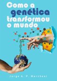 Como A Genética Transformou O Mundo (eBook, ePUB)