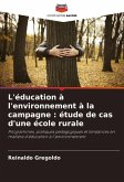 L'éducation à l'environnement à la campagne : étude de cas d'une école rurale L'éducation à l'environnement à la campagne : étude de cas d'une école rurale