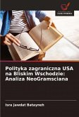 Polityka zagraniczna USA na Bliskim Wschodzie: Analiza NeoGramsciana Polityka zagraniczna USA na Bliskim Wschodzie: Analiza NeoGramsciana