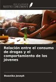 Relación entre el consumo de drogas y el comportamiento de los jóvenes Relación entre el consumo de drogas y el comportamiento de los jóvenes