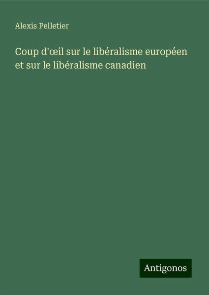 Coup d'¿il sur le libéralisme européen et sur le libéralisme canadien