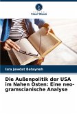 Die Außenpolitik der USA im Nahen Osten: Eine neo-gramscianische Analyse Die Außenpolitik der USA im Nahen Osten: Eine neo-gramscianische Analyse