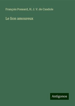 Le lion amoureux - Ponsard, François; Candole, H. J. V. de