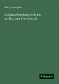 De la greffe animale et de ses applications à la chirurgie De la greffe animale et de ses applications à la chirurgie