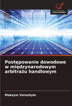 Post¿powanie dowodowe w mi¿dzynarodowym arbitra¿u handlowym - Voroshylo, Maksym Post¿powanie dowodowe w mi¿dzynarodowym arbitra¿u handlowym - Voroshylo, Maksym