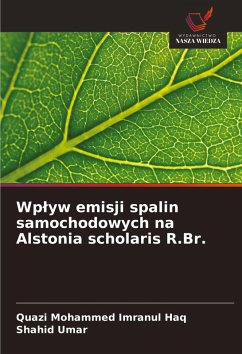 Wp¿yw emisji spalin samochodowych na Alstonia scholaris R.Br. - Imranul Haq, Quazi Mohammed;Umar, Shahid