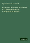 Recherches théoriques et pratiques sur la formation des épreuves photographiques positives