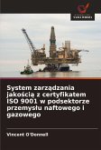 System zarz¿dzania jako¿ci¿ z certyfikatem ISO 9001 w podsektorze przemys¿u naftowego i gazowego