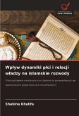 Wp¿yw dynamiki p¿ci i relacji w¿adzy na islamskie rozwody Wp¿yw dynamiki p¿ci i relacji w¿adzy na islamskie rozwody