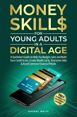 Money Skills for Young Adults in a Digital Age: A Quickstart Guide To Help You Budget, Save and Build Your Credit Score, Create Wealth Early, Overcome Debt & Avoid Common Financial Pitfalls (eBook, ePUB)