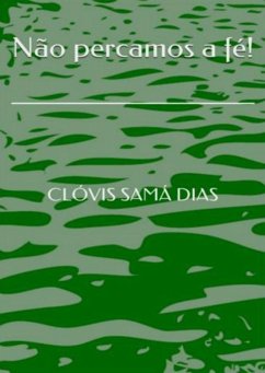 Não Percamos A Fé! (eBook, ePUB) - Dias, Clóvis Samá