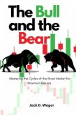 The Bull and the Bear : Mastering the Cycles of the Stock Market for Maximum Returns (eBook, ePUB)