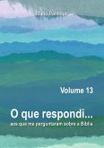 O Que Respondi... (volume 13) (eBook, ePUB) O Que Respondi... (volume 13) (eBook, ePUB)